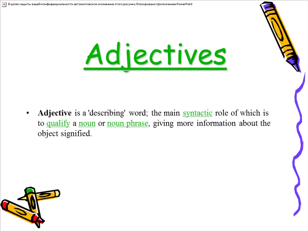 Adjective is a 'describing' word; the main syntactic role of which is to qualify
